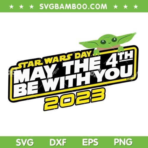 May The 4th Be With You 2023 SVG PNG, Yoda Star Wars Day Grogu SVG, Star Wars Day 2023 DXF SVG PNG EPS