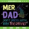 Mer Dad Don't Mess With My Mermaid SVG PNG, Funny Mer Papa SVG, Mermaid Fathers Day DXF SVG PNG EPS Mer Dad Don't Mess With My Mermaid SVG PNG, Funny Mer Papa SVG, Mermaid Fathers Day DXF SVG PNG EPS
