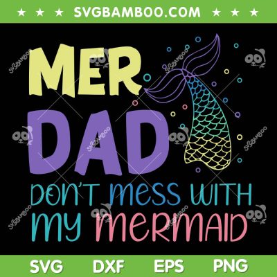 Mer Dad Don't Mess With My Mermaid SVG PNG, Funny Mer Papa SVG, Mermaid Fathers Day DXF SVG PNG EPS