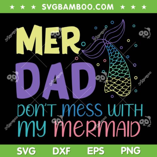 Mer Dad Don't Mess With My Mermaid SVG PNG, Funny Mer Papa SVG, Mermaid Fathers Day DXF SVG PNG EPS