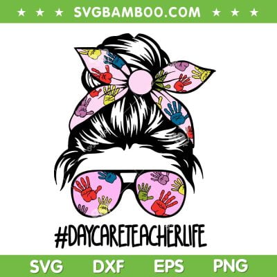 Messy Bun Daycare Teacher Life SVG PNG, Mom Life Teacher SVG, Messy Bun Life DXF SVG PNG EPS