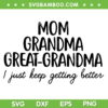 Mom Grandma Great Grandma I Keep Getting Better SVG PNG, Mom Life SVG, Great Grandma DXF SVG PNG EPS Mom Grandma Great Grandma I Keep Getting Better SVG PNG, Mom Life SVG, Great Grandma DXF SVG PNG EPS