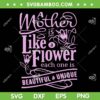 Mother Is Like A Flower SVG PNG, Beautiful And Unique SVG, Mother Love DXF SVG PNG EPS