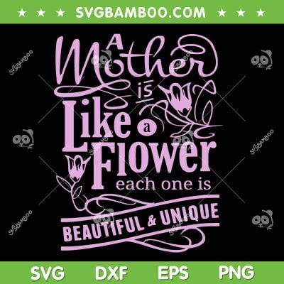 Mother Is Like A Flower SVG PNG, Beautiful And Unique SVG, Mother Love DXF SVG PNG EPS Mother Is Like A Flower SVG PNG, Beautiful And Unique SVG, Mother Love DXF SVG PNG EPS