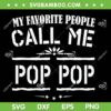 My Favorite People Call Me Pop Pop SVG PNG, Funny Dad Grandpa SVG, Pop Fathers Day DXF SVG PNG EPS