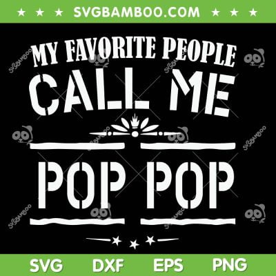 My Favorite People Call Me Pop Pop SVG PNG, Funny Dad Grandpa SVG, Pop Fathers Day DXF SVG PNG EPS My Favorite People Call Me Pop Pop SVG PNG, Funny Dad Grandpa SVG, Pop Fathers Day DXF SVG PNG EPS
