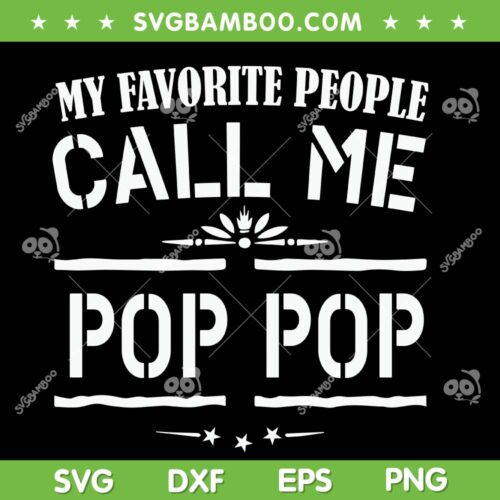 My Favorite People Call Me Pop Pop SVG PNG, Funny Dad Grandpa SVG, Pop Fathers Day DXF SVG PNG EPS