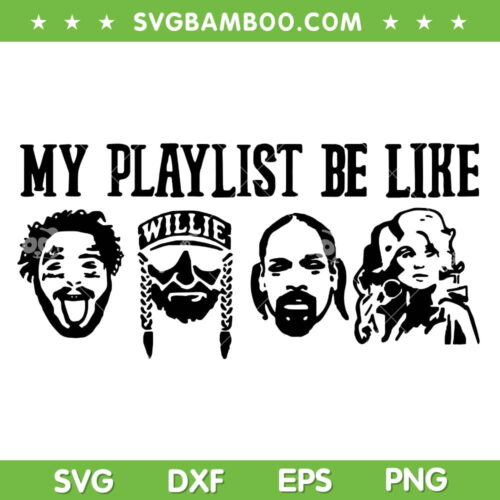My Playlist Be Like SVG PNG, Post Malone Willie 2 Pac Holly Dolly SVG, Hip Hop DXF SVG PNG EPS