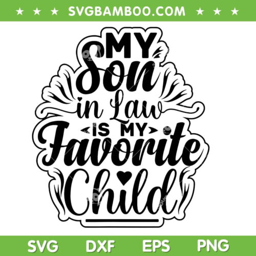 My Son In Law Is My Favorite Child SVG PNG, Funny Family Humor SVG, Mother In Law DXF SVG PNG EPS