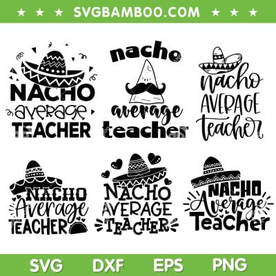 Nacho Average Teacher SVG Bundle, Back To School Cinco De Mayo SVG Bundle, Mexico Hat DXF SVG PNG EPS Nacho Average Teacher SVG Bundle, Back To School Cinco De Mayo SVG Bundle, Mexico Hat DXF SVG PNG EPS