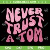 Never Trust A Tom Team Ariana SVG PNG, Never Trust A Tom Sandoval SVG, Support For Ariana DXF SVG PNG EPS