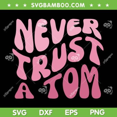 Never Trust A Tom Team Ariana SVG PNG, Never Trust A Tom Sandoval SVG, Support For Ariana DXF SVG PNG EPS Never Trust A Tom Team Ariana SVG PNG, Never Trust A Tom Sandoval SVG, Support For Ariana DXF SVG PNG EPS