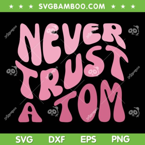 Never Trust A Tom Team Ariana SVG PNG, Never Trust A Tom Sandoval SVG, Support For Ariana DXF SVG PNG EPS