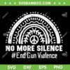 No More Silence End Gun Violence SVG PNG, Awareness Month Orange SVG, Rainbow End Gun Violence DXF SVG PNG EPS