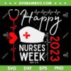 Nurse Appreciation Week SVG PNG, Happy National Nurses Week 2023 SVG, Nurses Day DXF SVG PNG EPS