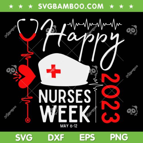 Nurse Appreciation Week SVG PNG, Happy National Nurses Week 2023 SVG, Nurses Day DXF SVG PNG EPS