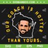 Our Coach Is Hotter Than Yours SVG PNG, American Football Coach SVG, Funny Coach DXF SVG PNG EPS Our Coach Is Hotter Than Yours SVG PNG, American Football Coach SVG, Funny Coach DXF SVG PNG EPS
