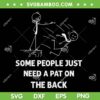 Some People Just Need A Pat On The Back SVG PNG, Funny Pat On The Back SVG, Stickman Quote DXF SVG PNG EPS Some People Just Need A Pat On The Back SVG PNG, Funny Pat On The Back SVG, Stickman Quote DXF SVG PNG EPS