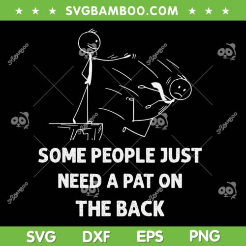 Some People Just Need A Pat On The Back SVG PNG, Funny Pat On The Back SVG, Stickman Quote DXF SVG PNG EPS