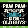 Paw Paw Because Grandpa Is For Old Guys SVG, Dad Paw Paw SVG, Funny Fathers Day DXF SVG PNG EPS Paw Paw Because Grandpa Is For Old Guys SVG, Dad Paw Paw SVG, Funny Fathers Day DXF SVG PNG EPS