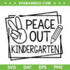 Peace Out Kindergarten SVG PNG, 2023 Last Day Of School SVG, Summer Break DXF SVG PNG EPS