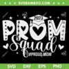 Prom Squad 2023 SVG PNG, I Graduate Prom Class Of 2023 SVG, Proud Mom DXF SVG PNG EPS Prom Squad 2023 SVG PNG, I Graduate Prom Class Of 2023 SVG, Proud Mom DXF SVG PNG EPS