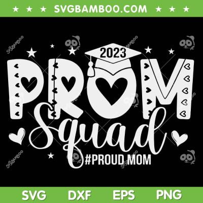 Prom Squad 2023 SVG PNG, I Graduate Prom Class Of 2023 SVG, Proud Mom DXF SVG PNG EPS