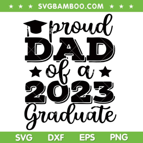 Proud Dad Of A 2023 Graduate SVG PNG, Graduate Dad 2023 SVG, Proud Family DXF SVG PNG EPS