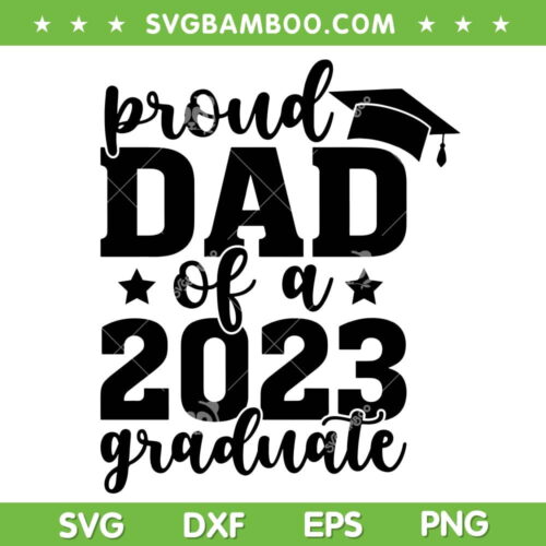 Proud Dad Of a 2023 Graduate SVG PNG, Senior Dad 2023 SVG, Family Graduation DXF SVG PNG EPS