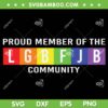 Proud Member Of The LGBFJB Community SVG PNG, LGBFJB Rainbow SVG, LGBFJB Community DXF SVG PNG EPS