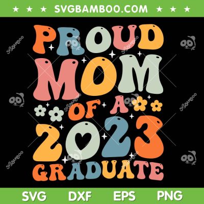 Proud Mom Of A Class Of 2023 Graduate SVG PNG, Senior Mama SVG, Graduate 2023 DXF SVG PNG EPS
