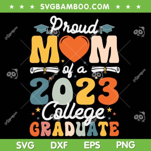 Proud Mom Of A 2023 College Graduate SVG PNG, Class Of 2023 SVG, Mom Of Graduate DXF SVG PNG EPS
