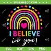 Rainbow I Believe In You SVG PNG, Teacher Testing Day SVG, Teacher Rainbow DXF SVG PNG EPS Rainbow I Believe In You SVG PNG, Teacher Testing Day SVG, Teacher Rainbow DXF SVG PNG EPS