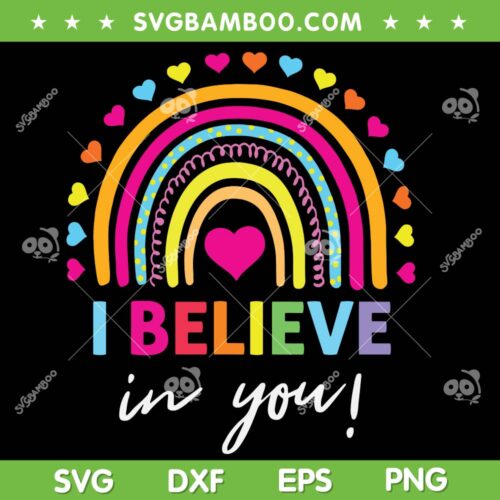 Rainbow I Believe In You SVG PNG, Teacher Testing Day SVG, Teacher Rainbow DXF SVG PNG EPS 