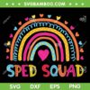 Rainbow Sped Squad Teacher SVG PNG, Sped Teacher SVG, Special Education DXF SVG PNG EPS Rainbow Sped Squad Teacher SVG PNG, Sped Teacher SVG, Special Education DXF SVG PNG EPS