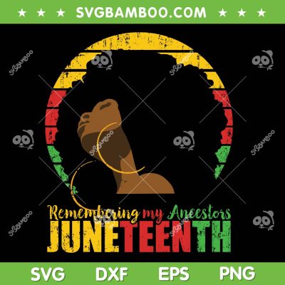 Remembering My Ancestors Juneteenth SVG PNG, Black Freedom 1865 SVG, Retro Juneteenth DXF SVG PNG EPS Remembering My Ancestors Juneteenth SVG PNG, Black Freedom 1865 SVG, Retro Juneteenth DXF SVG PNG EPS