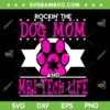 Rockin' The Dog Mom And Mri Tech Life SVG PNG, Paw Dog Mom SVG, Dog Lover DXF SVG PNG EPS Rockin' The Dog Mom And Mri Tech Life SVG PNG, Paw Dog Mom SVG, Dog Lover DXF SVG PNG EPS