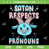 Satan Respects Pronouns SVG PNG, LGBTQ Pride Trans SVG, Pronouns LGBT DXF SVG PNG EPS