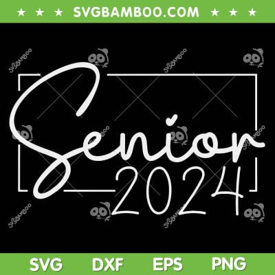 Senior 2024 Graphic SVG PNG, Class Of 2023 Graduation SVG, Graduation Cap DXF SVG PNG EPS Senior 2024 Graphic SVG PNG, Class Of 2023 Graduation SVG, Graduation Cap DXF SVG PNG EPS