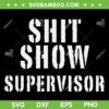 Shit Show Supervisor SVG PNG, Boss Vibes SVG, Funny Mom Boss DXF SVG PNG EPS Shit Show Supervisor SVG PNG, Boss Vibes SVG, Funny Mom Boss DXF SVG PNG EPS