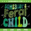 Somebody's Feral Child SVG PNG, Retro Feral Child SVG, Feral Child Toddler DXF SVG PNG EPS