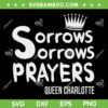 Sorrows Sorrows Prayers Proud Of Team SVG PNG, Queen Charlotte SVG, A Bridgerton Story DXF SVG PNG EPS
