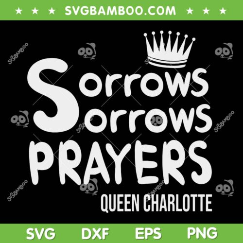 Sorrows Sorrows Prayers Proud Of Team SVG PNG, Queen Charlotte SVG, A Bridgerton Story DXF SVG PNG EPS