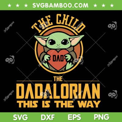 Star Wars The Dadalorian SVG PNG, Baby Yoda Love Dad SVG, Star Wars Fathers Day DXF SVG PNG EPS Star Wars The Dadalorian SVG PNG, Baby Yoda Love Dad SVG, Star Wars Fathers Day DXF SVG PNG EPS