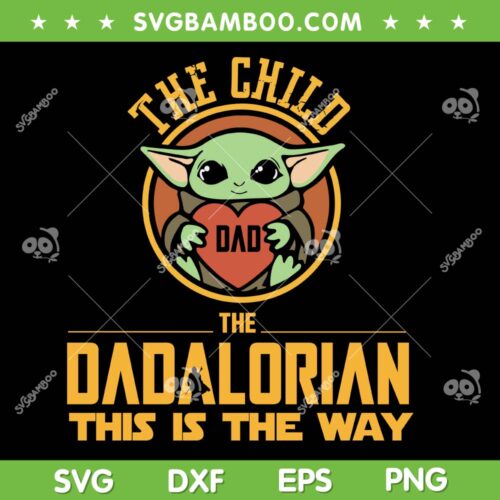 Star Wars The Dadalorian SVG PNG, Baby Yoda Love Dad SVG, Star Wars Fathers Day DXF SVG PNG EPS