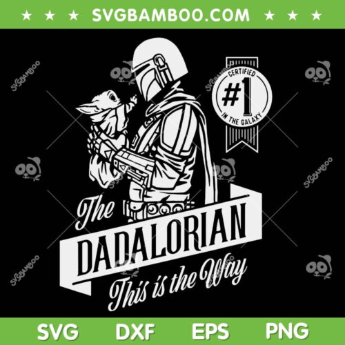 Star Wars The Dadalorian SVG PNG, The Mandalorian Fathers Day SVG, Certified 1 In The Galaxy DXF SVG PNG EPS