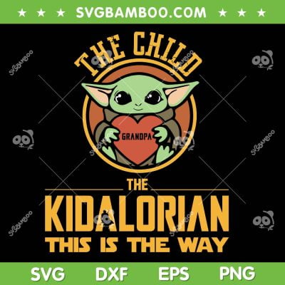 Star Wars The Kiddalorian SVG PNG, Baby Yoda The Child SVG, The Child Grandpa DXF SVG PNG EPS