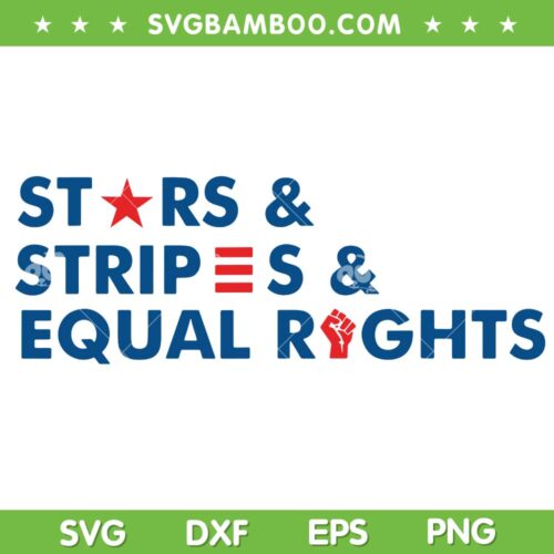 Stars Stripes And Equal Rights 4th Of July SVG PNG, Patriotic Stars Tripes SVG, Pro Choice DXF SVG PNG EPS