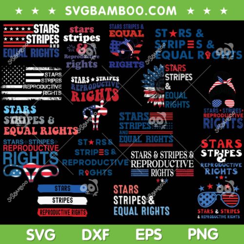 Stars Stripes Reproductive Rights SVG Bundle, Stars Stripes And Equal Rights SVG Bundle, Patriotic 4th Of July DXF SVG PNG EPS