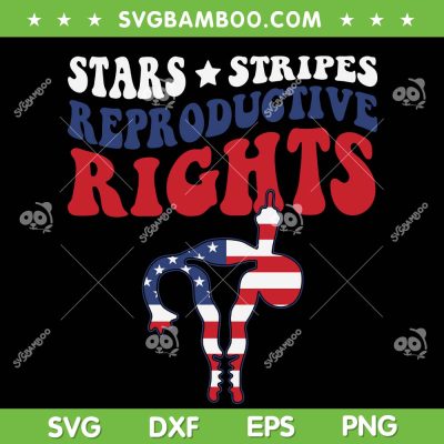 Stars Stripes Reproductive Rights SVG PNG, Womens Rights Patriotic SVG, 4th Of July DXF SVG PNG EPS Stars Stripes Reproductive Rights SVG PNG, Womens Rights Patriotic SVG, 4th Of July DXF SVG PNG EPS